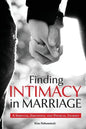 Finding Intimacy in Marriage: A Spiritual, Emotional and Physical Journey - Paperback