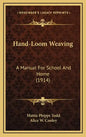 Hand-Loom Weaving: A Manual for School and Home (1914) - Hardcover