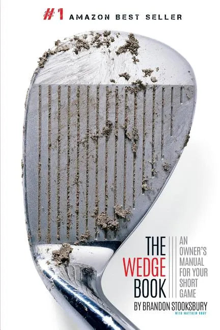 The Wedge Book: An Owner's Manual for Your Short Game - Paperback
