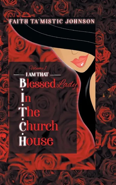 I am that B.I.T.C.H. (Blessed In The Church House) Lady: Volume 1 - Hardcover
