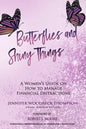 Butterflies and Shiny Things: A Women's Guide On How To Manage Financial Distractions - Paperback