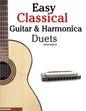 Easy Classical Guitar & Harmonica Duets: Featuring Music of Beethoven, Bach, Wagner, Handel and Other Composers. in Standard Notation and Tablature - Paperback