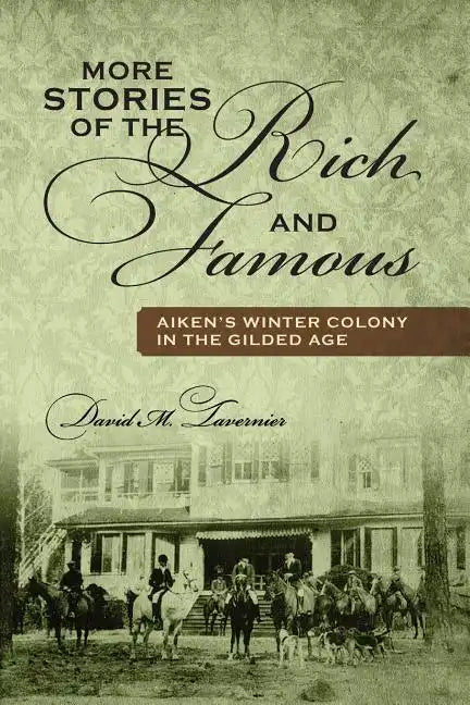 More Stories of the Rich and Famous: Aiken's Winter Colony in the Gilded Age - Paperback