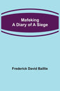 Mafeking: A Diary of a Siege - Paperback