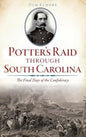 Potter's Raid Through South Carolina: The Final Days of the Confederacy - Hardcover