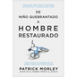 de Niño Quebrantado a Hombre Restaurado: Cómo Sanar Las Heridas de Tu Niñez Y Salir del Ciclo Vicioso - Paperback