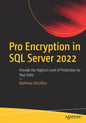 Pro Encryption in SQL Server 2022: Provide the Highest Level of Protection for Your Data - Paperback