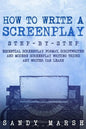 How to Write a Screenplay: Step-by-Step - Essential Screenplay Format, Scriptwriter and Modern Screenplay Writing Tricks Any Writer Can Learn - Paperback