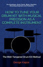 How To Tune Your Drum Kit With Musical Precision as a Complete Instrument: The Well-Tempered Drum Kit - Paperback