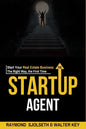The Startup Agent: Start Your Real Estate Business The Right Way, The First Time - Paperback