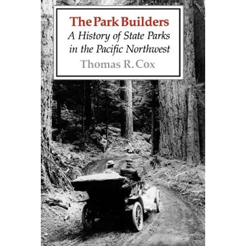 The Park Builders: A History of State Parks in the Pacific Northwest - Paperback