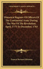 Historical Register of Officers of the Continental Army During the War of the Revolution, April, 1775 to December, 1783 - Hardcover