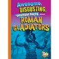Awesome, Disgusting, Unusual Facts about Roman Gladiators - Hardcover