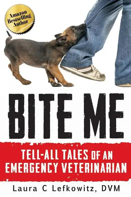 Bite Me: Tell-All Tales of an Emergency Veterinarian - Paperback