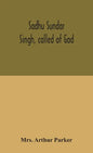 Sadhu Sundar Singh, called of God - Hardcover