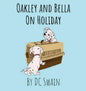 Oakley and Bella on Holiday - Hardcover