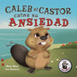 Caleb el Castor calma su ansiedad: Brave the Beaver Has the Worry Warts (Spanish Edition) - Paperback