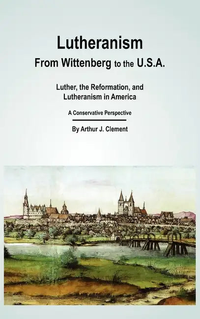 Lutheranism - From Wittenberg to the U.S.A - Hardcover