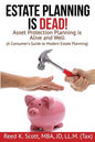 Estate Planning is Dead!: Asset Protection Planning is Alive and Well (A Consumer's Guide to Modern Estate Planning) - Paperback