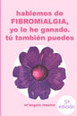 HABLEMOS DE FIBROMIALGIA, Yo la he ganado tú también puedes - Paperback