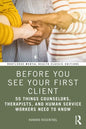 Before You See Your First Client: 55 Things Counselors, Therapists, and Human Service Workers Need to Know - Paperback