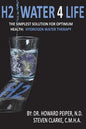 H2 Water 4 Life: The Simplest Solution for Optimum Health: Hydrogen Water Therapy (Black and White) - Paperback