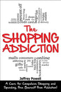 The Shopping Addiction: A Cure for Compulsive Shopping and Spending to Free Yourself from Addiction! - Paperback