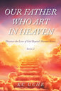 Our Father Who Art In Heaven: Volume One Discover the Love of God Beyond Human Senses - Paperback
