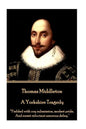 Thomas Middleton - A Yorkshire Tragedy: "Yielded with coy submission, modest pride, And sweet reluctant amorous delay." - Paperback
