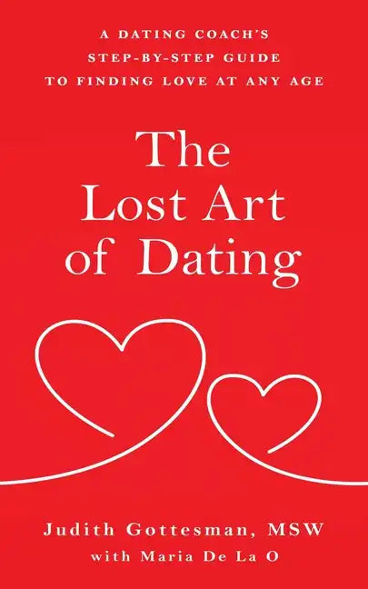 The Lost Art of Dating: A Dating Coach's Step-by-Step Guide to Finding Love at Any Age - Paperback