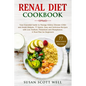 Renal Diet Cookbook: Your Essential Guide to Manage Kidney Disease (CKD) and Avoid Dialysis. 77 Quick, Easy and Delicious Recipes with Low - Paperback