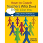 How to Coach Teachers Who Don't Think Like You: Using Literacy Strategies to Coach Across Content Areas - Paperback