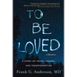 To Be Loved: A Story of Truth, Trauma, and Transformation - Hardcover