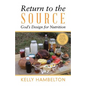 Return to the Source: God'S Design for Nutrition - Paperback