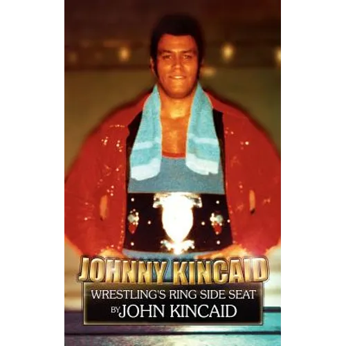 Johnny Kincaid: Wrestling's Ring Side Seat - Paperback