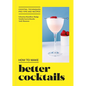 How to Make Better Cocktails: Cocktail Techniques, Pro-Tips and Recipes - Hardcover