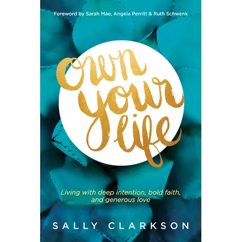 Own Your Life: Living with Deep Intention, Bold Faith, and Generous Love - Paperback