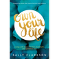 Own Your Life: Living with Deep Intention, Bold Faith, and Generous Love - Paperback