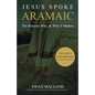 Jesus Spoke Aramaic: The Reasons Why, And Why It Matters - Paperback