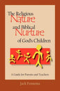 The Religious Nature and Biblical Nurture of God's Children: A Guide for Parents and Teachers - Paperback