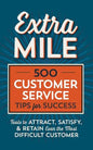 Extra Mile: 500 Customer Service Tips for Success: Tools to Attract, Satisfy, & Retain Even the Most Difficult Customer - Paperback