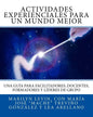 Actividades Experienciales Para Un Mundo Mejor: Una guía para facilitadores, docentes, formadores y líderes de grupo - Paperback
