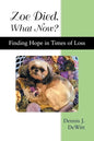 Zoe Died. What Now?: Finding Hope in Times of Loss - Paperback