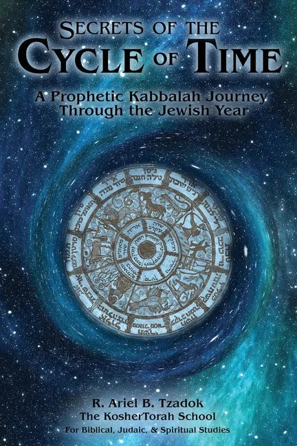 Secrets of the Cycle of Time: A Prophetic Kabbalah Journey Through the Jewish Year - Paperback
