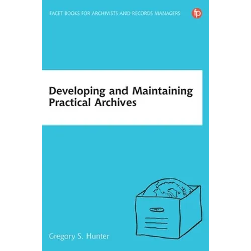 Developing and Maintaining Practical Archives - Paperback