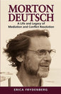 Morton Deutsch: A Life and Legacy of Mediation and Conflict Resolution - Paperback