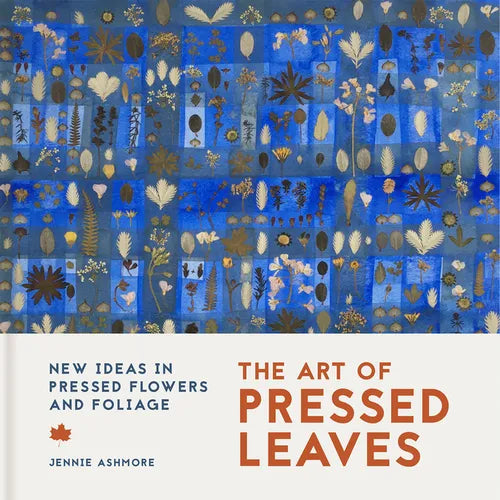 The Art of Pressed Leaves: New Ideas in Pressed Leaves and Flowers - Paperback