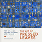 The Art of Pressed Leaves: New Ideas in Pressed Leaves and Flowers - Paperback