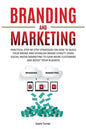 Branding and Marketing: Practical Step-by-Step Strategies on How to Build your Brand and Establish Brand Loyalty using Social Media Marketing - Paperback