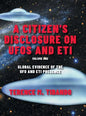 A Citizen's Disclosure on UFOs and ETI: Global Evidence of the UFO and ETI Presence (Volume 1) - Hardcover